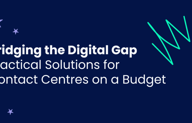 Bridging the digital gap - practical solution for contact centres on a budget